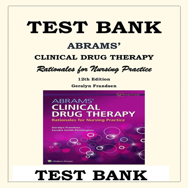 ABRAMS' CLINICAL DRUG THERAPY-RATIONALES FOR NURSING PRACTICE 12TH EDITION TEST BANK-1-10_00001.jpg