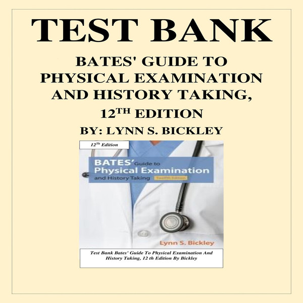 BATES' GUIDE TO PHYSICAL EXAMINATION AND HISTORY TAKING 12TH EDITION BY LYNN S. BICKLEY TEST BANK-1-10_00001.jpg