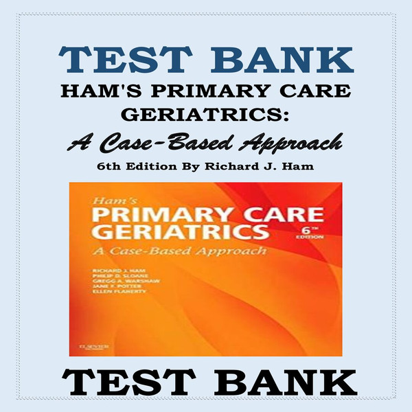 TEST BANK FOR HAM'S PRIMARY CARE GERIATRICS- A CASE-BASED APPROACH 6TH EDITION BY RICHARD J. HAM-1-10_00001.jpg