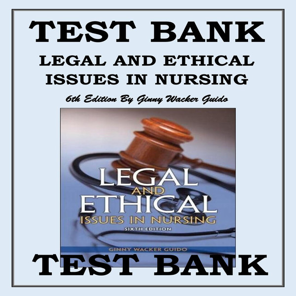 TEST BANK FOR LEGAL & ETHICAL ISSUES IN NURSING, 6TH EDITION BY GINNY WACKER GUIDO-1-10_00001.jpg