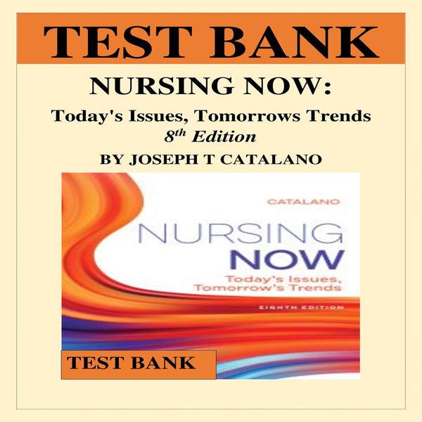 TEST BANK FOR NURSING NOW- TODAY'S ISSUES, TOMORROWS TRENDS BY JOSEPH T CATALANO-1-10_00001.jpg