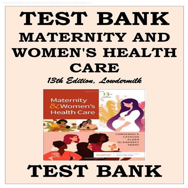 TEST BANK MATERNITY AND WOMEN'S HEALTH CARE 13TH EDITION, LOWDERMILK-1-10_00001.jpg