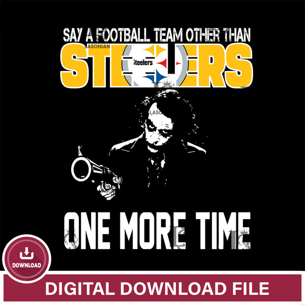 Say a football team other than Pittsburgh Steelers svg ,eps,dxf,png file , digital download.jpg