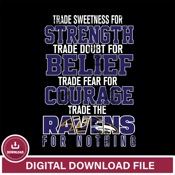 Trade sweetness for strength trade doubt for belief trade fear for courage trade the Baltimore Ravens for nothing svg ,eps,dxf,png file , digital download.jpg