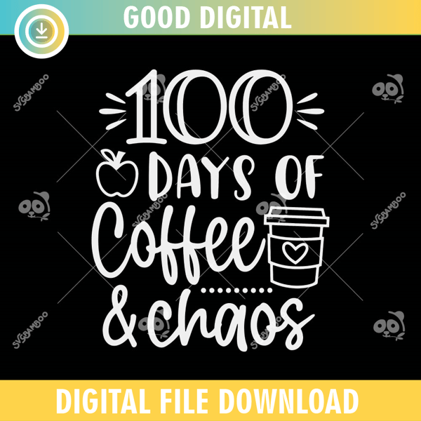 100 Days Of Coffee And Chaos SVG PNG.jpg