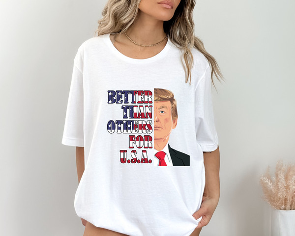 Better Than Others For U.S.A. Shirt, Trump Shirt, Republican Shirt, Anti-Biden Shirt, Trump Supporter Shirt, USA Shirt, Trump Comeback Shirt.jpg
