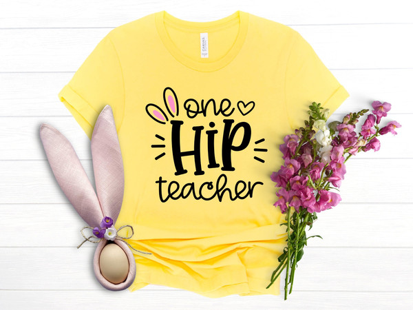 One Hip Teacher Shirt, Easter Bunny Ears Shirt, Easter Teacher Shirt, Easter Teacher Bunny Shirt, Teacher Life Shirt, Happy Easter Shirt.jpg