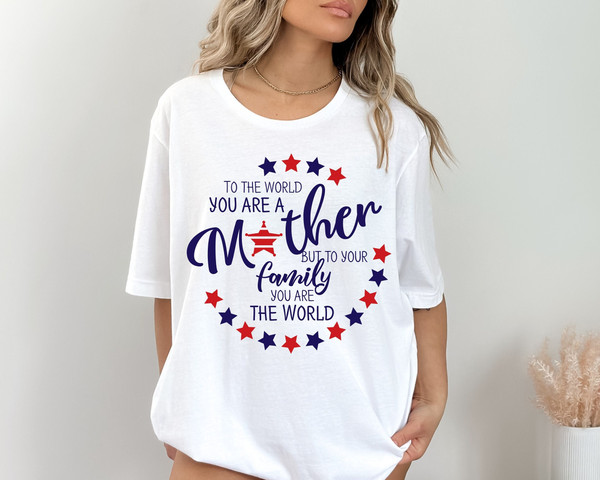 Mom Shirt, Mothers Day Shirt, Mother Shirt ,To The World You Are A Mother But To Us You Are The World Mom Shirt.jpg