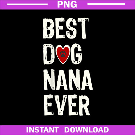 Best-Dog-Nana-Ever--Dog-Grandma-Gift-of-Love-PNG-Download.jpg