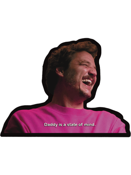 Pedro Pascal Daddy is a State of Mind .png