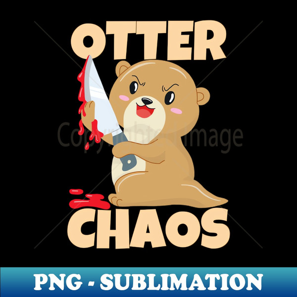 Otter Chaos Funny Otter - Decorative Sublimation PNG File