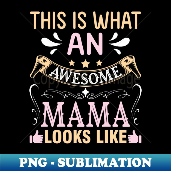This Is What An Awesome Mama Looks Like Happy To Me Mommy - PNG Transparent Digital Download File for Sublimation