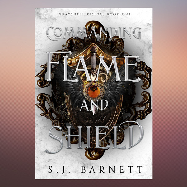 Commanding Flame And Shield Grayshell Rising, Book One S.J. Barnett.png