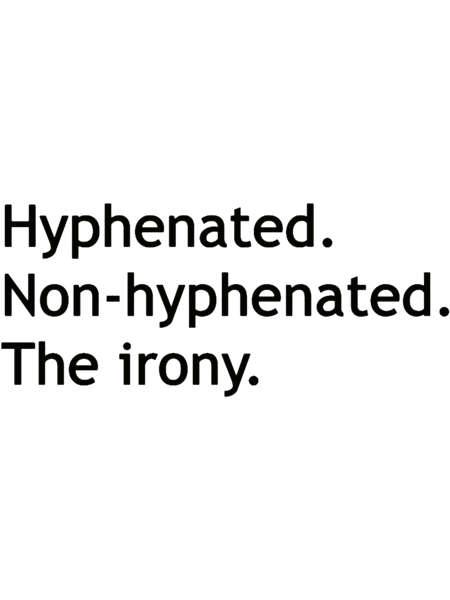 Hyphenated Non-hyphenated. The irony..png