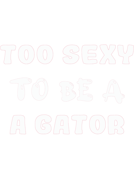 too sexy to be a gator Active .png
