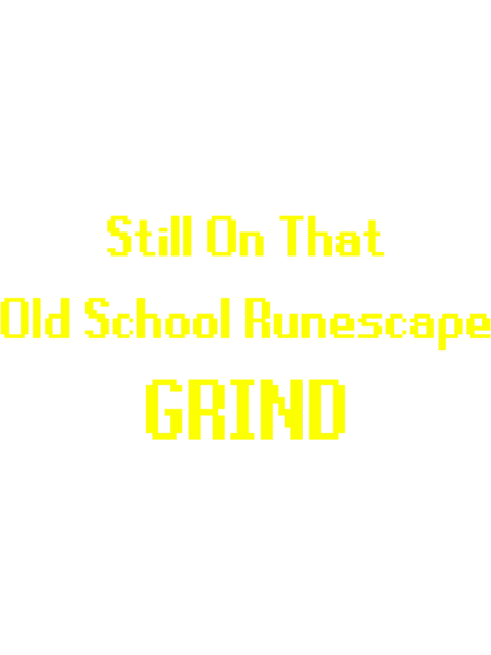 Still On that Old School Runescape Grind.png
