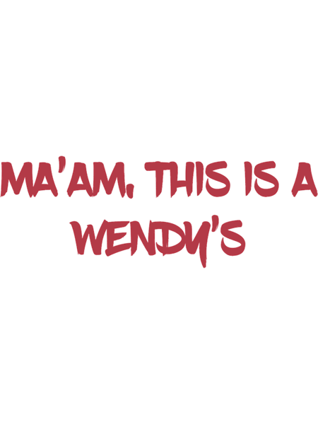 Ma_am this is a wendy_s (3).png