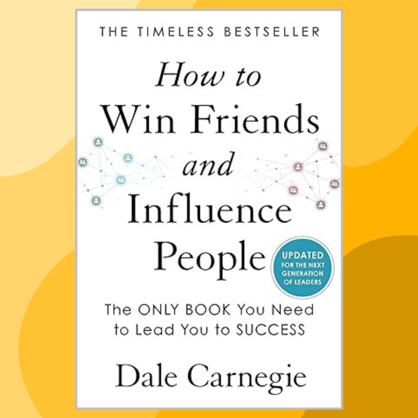 How-to-Win- Friends-and-Influence-People-Updated-For-the-Next-Generation-of-Leaders-(Dale-Carnegie-Books).png