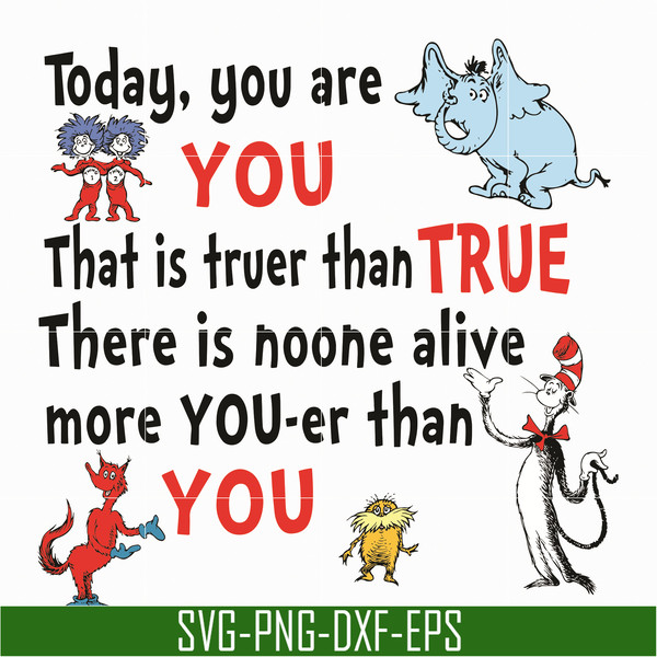 DR05012135-Today You Are You That Is Truer Than True svg, Dr. Suess svg, Read Across America svg, dr svg, png, dxf, eps file DR05012135.jpg