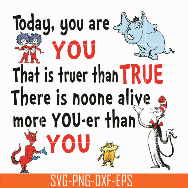 DR05012135-Today You Are You That Is Truer Than True svg, Dr. Suess svg, Read Across America svg, dr svg, png, dxf, eps file DR05012135.jpg