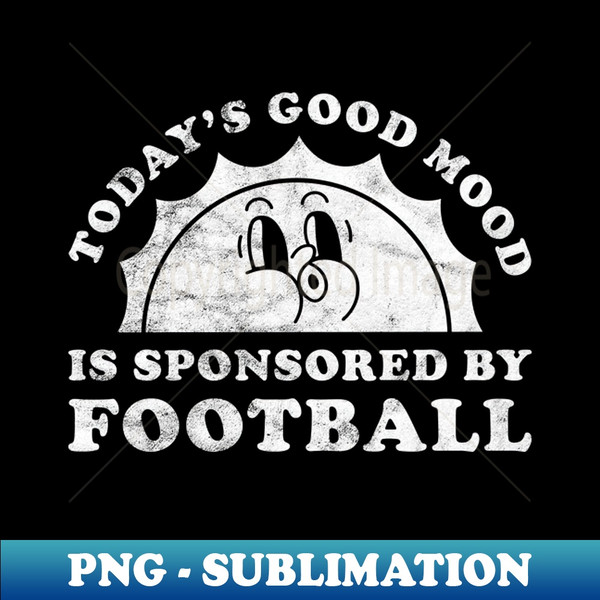 NQ-47893_Todays Good Mood Is Sponsored By Football Gift for Football Lover 3804.jpg