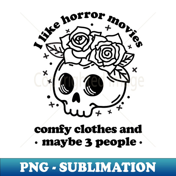 I Like Horror Movies - Funny - High-Resolution PNG Sublimation File
