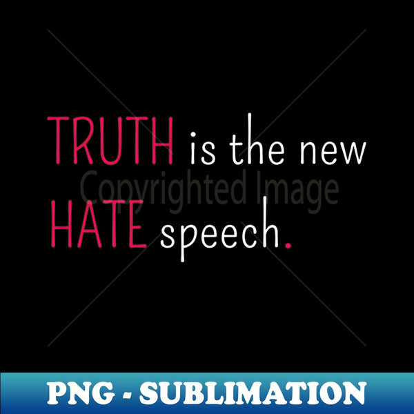 XF-77057_TRUTH is the new HATE speech - Provocative Truths 2949.jpg