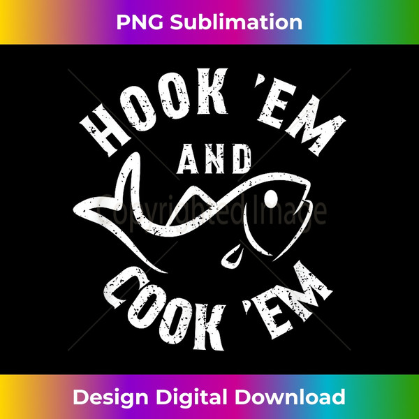 Funny Hook'Em and Cook'Em Fishing - Contemporary PNG Sublima - Inspire  Uplift