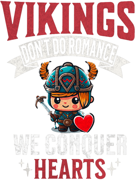 Vikings dont do Romance the Conquer Hearts Funny Viking quote .png