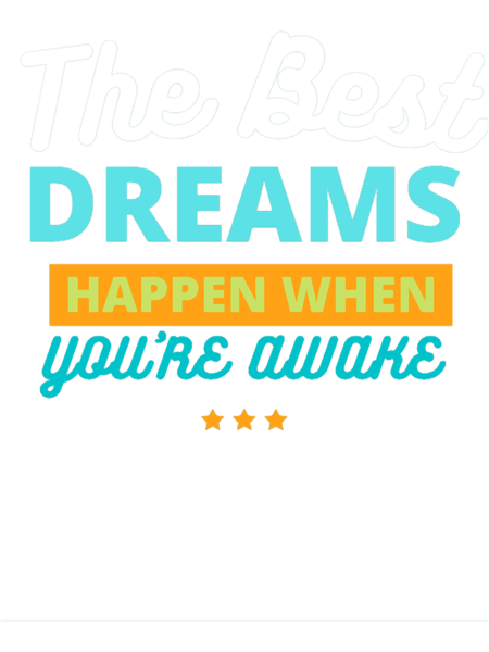 The best dream happen when you are awake.png