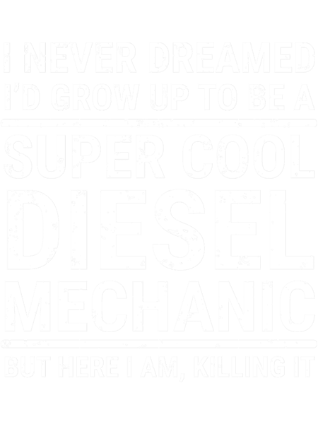 I Never Dreamed Super Cool Diesel Mechanic .png