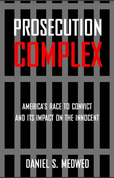 Prosecution Complex Americas Race to Convict and Its Impact on the Innocent.JPG
