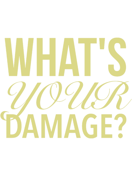 What_s Your Damage - Heathers The Musical Quotes Gold .png