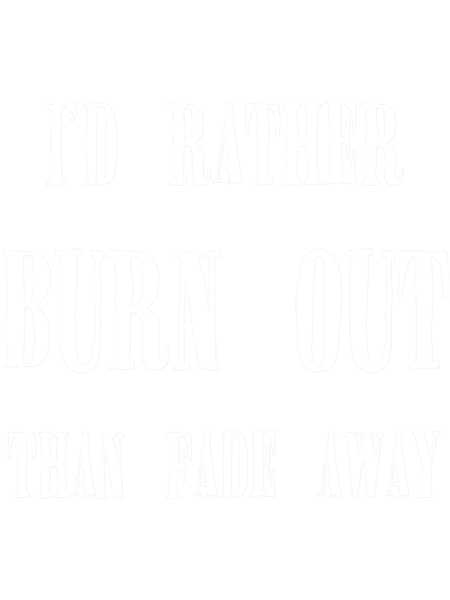 I_d rather burn out than fade away, Kurt Cobain Quote.png