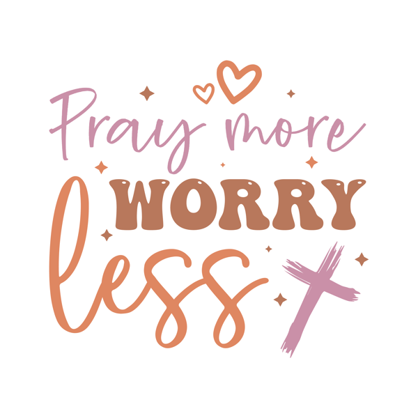 Pray more worry less.png