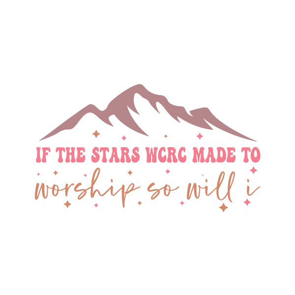 If the stars wcrc made to worship so will i.png