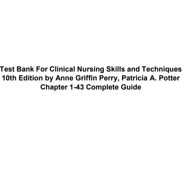 Test Bank For Clinical Nursing Skills and Techniques 10th Edition All Chapters, Complete Q  A Lates (5).png