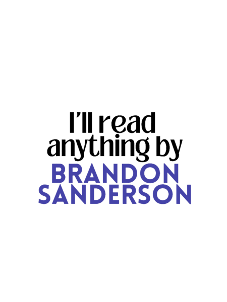 I_ll read anything by Brandon Sanderson.png