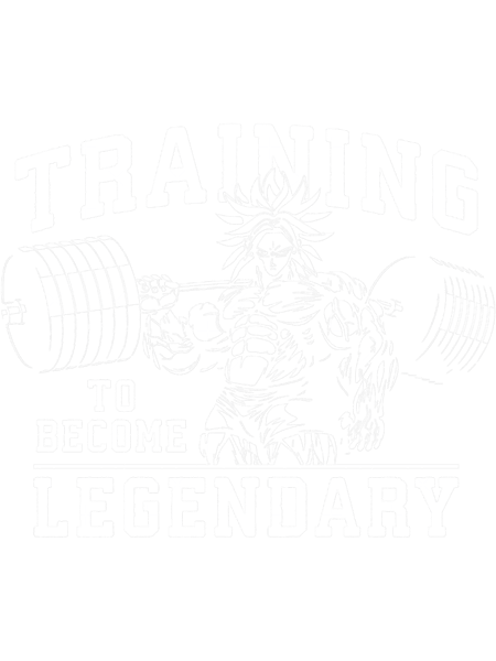Training To Become Legendary - Broly - Anime Gym Motivational.png