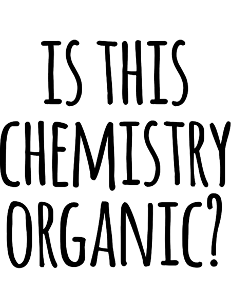 Is This Chemistry Organic Funny Organic Chemistry Joke.png