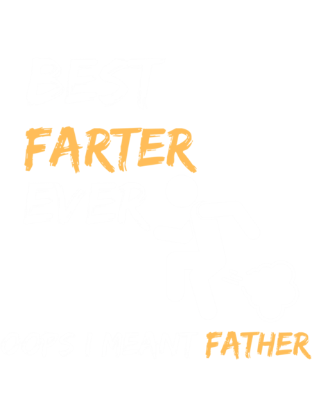 Best Farter Ever Oops I Meant Father              .png
