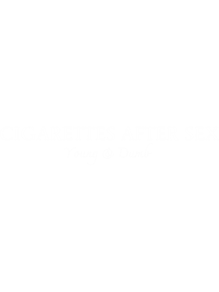Young and Dumb&quot; by Cigarettes After Sex.png
