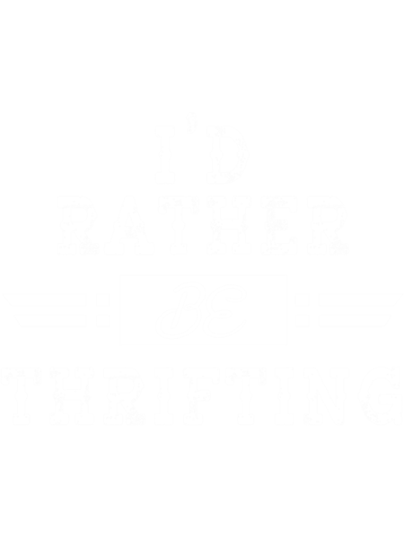 I'd rather be thrifting.png