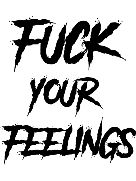 Funny Fuck your feelings   .png