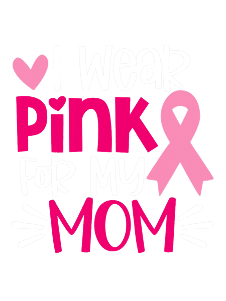 BC I Wear Pink For My Mom Breast Cancer Awareness Women Strong Cancer.png