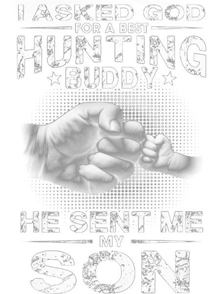 Christian I Asked God For A Best Hunting Buddy He Sent Me My Son Christ.png