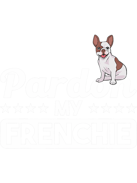 Frenchie Dog PARDON MY FRENCHIE motifs for French Bulldog Moms Dads 216 French Bulldog.png