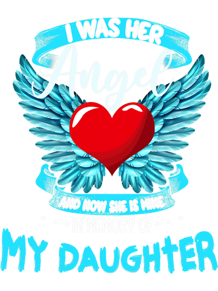 I Was Her Angel She Is Mine Memorial Of My Daughter Heaven.png