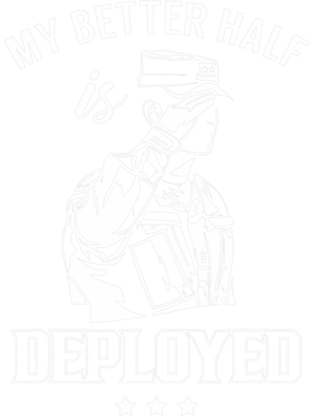 My Better Half Is Deployed Soldier Military Deployment.png