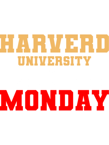 Harverd University Est. 8 September 1636 Monday Sarcastic Message Designby yapp28.png